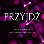 "PRZYJDŹ" - Adwent z ks. Grzywoczem